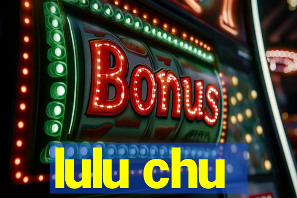 lulu chu